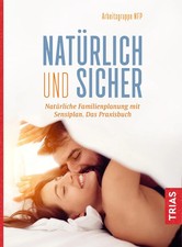 Natürlich und sicher | Natürliche Familienplanung mit Sensiplan. Das Praxisbuch