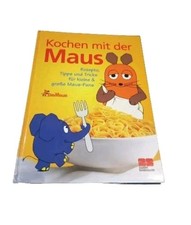 Kochen mit der Maus - Rezepte, Tipps und Tricks für kleine & große Maus Fans