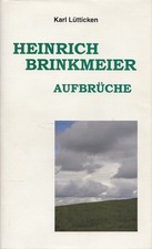 Heinrich Brinkmeier Band II - Aufbrüche Lütticken, Karl: