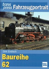 Dirk Endisch: Baureihe 62. ( transpress Fahrzeugportrait )