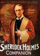 The Sherlock Holmes Companion: An Elementary Guide,Daniel Smith