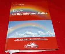 Patrizia Pfister - Liebe im Regenbogenzeitalter - Die weisse Bruderschaft