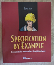 Specification by Example: How Successful Teams Deliver the Right Software - Gojk