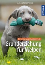 Grunderziehung für Welpen: Fichtlmeiers Hundeschule Fichtlmeier, Anton: