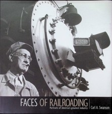 Swanson, Carl A. - FACES OF RAILROADING: Portraits of America's greatest industr