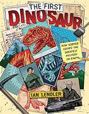 The First Dinosaur : How Science Solved the Greatest Mystery on E