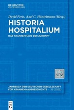 Historia Hospitalium|Herausgegeben:Freis, David; Hüntelmann, Axel C.|Deutsch