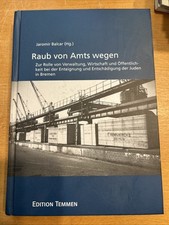 Raub Von Amts Wegen / Jaromir Balcar / Zur Rolle Der Enteignung Der Juden Bremen