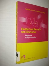 Standortwettbewerb und Tourismus: Regionale Erfolgsstrategien  Pechlaner Fischer