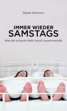 Immer wieder samstags: Was die schwule Welt zusammenhält Rainer Hörmann