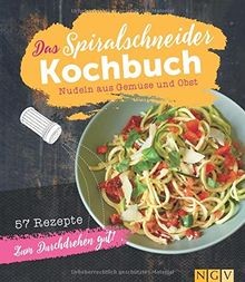 Das spiralschneider kochbuch - das, spiralschneider-kochbuch