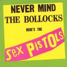 Never mind the bollocks - never,