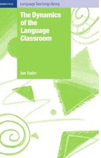 The Dynamics of the Language Classroom (Cambridge Language Teaching Library) - T