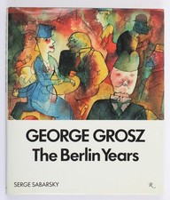George Grosz. The Berlin Years