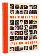 Music in the '80s, Lynn Goldsmith,  Hardback