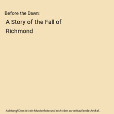 Before the Dawn: A Story of the Fall of Richmond, Joseph A. Altsheler