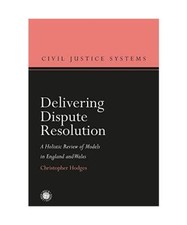 Delivering Dispute Resolution: A Holistic Review of Models in England and Wales,