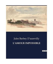 L'AMOUR IMPOSSIBLE: ., Barbey D'Aurevilly, Jules