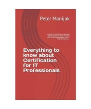 Everything to know about Certification for IT Professionals: A GUIDE TO CREATING