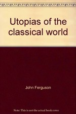 UTOPIAS OF THE CLASSICAL WORLD