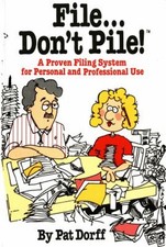 File... Don't Pile : A proven filing system for personal and prof