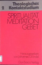 Spiritualität Meditation, Gebet. Theologisches Kontaktstudium 2 Gründel, Johanne