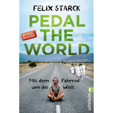 Pedal the World: Mit dem Fahrrad um die Welt Felix Starck
