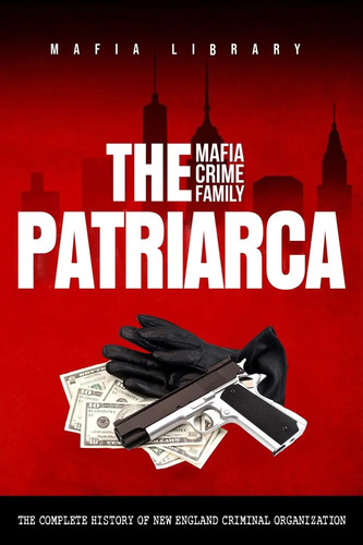 The patriarca mafia crime - the,
