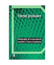 Eternel provisoire: Ethnographie de la paysannerie roumaine à l'heure européen