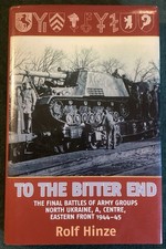 TO THE BITTER END. Rolf Hinze. 2005 1st Edition. Helion.