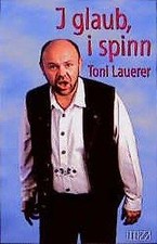 I glaub, i spinn von Toni Lauerer (1998, Taschenbuch)