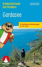 ErlebnisUrlaub mit Kindern Gardasee: 39 Ausflüge und Wanderungen mit GPS-Tracks 