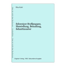 Schweizer Stoffpuppen. Herstellung, Bemalung, Schnittmuster Kahl, Rita: