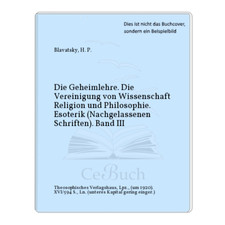 Blavatsky, H. P.: Die Geheimlehre. Die Vereinigung von Wissenschaft ...