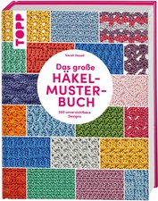 Das große Häkelmuster-Buch | 200 tolle Designs, die man einfach haben muss