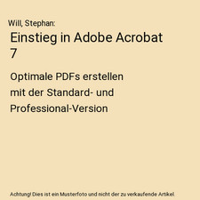 Einstieg in Adobe Acrobat 7: Optimale PDFs erstellen mit der Standard- und Profe