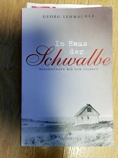 Im Haus der Schwalbe: Begegnungen mit dem Sterben - Lehmacher, Georg