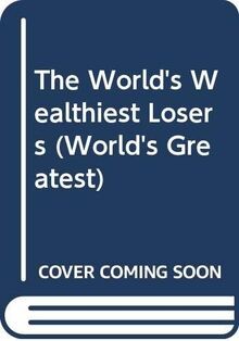 The worlds wealthiest losers - worlds,