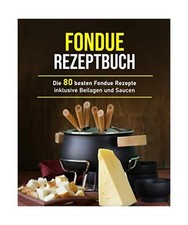 Fondue Rezeptbuch: Die 80