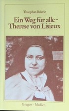 Ein Weg für alle: Therese von Lisieux. Beierle, Theophan: