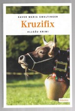 Kruzifix- Allgäu- Krimi von Xaver Maria Gwaltinger, Emons Verlag 2013, sehr gut