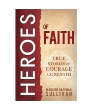 Heroes of Faith: True Stories of Courage and Strength, Marlene Bateman Sullivan