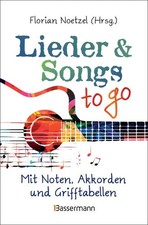 Lieder & Songs to go Über 190 Lieder. Mit Noten, Akkorden und Grifftabellen