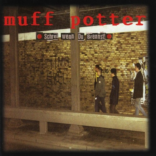 Muff potter schrei wenn - wenn, du