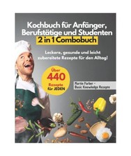 Kochbuch für Anfänger, Berufstätige und Studenten 2 in 1 Combobuch: Über 440