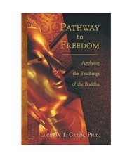 Pathway to Freedom: Applying the Teachings of the Buddha, Green PhD, Lucinda T