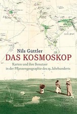 Das Kosmoskop: Karten und ihre Benutzer in der Pflanzengeographie des 19. J