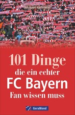 101 Dinge, die ein echter FC-Bayern-Fan wissen muss | Johannes Kirchmeier | Buch