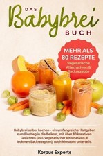 Das Babybrei Buch: Babybrei selber kochen – ein umfangreicher Ratgeber zum Einst