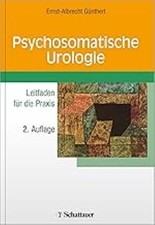 Psychosomatische Urologie * Leitfaden für die Praxis * Ernst-Albrecht Günthert